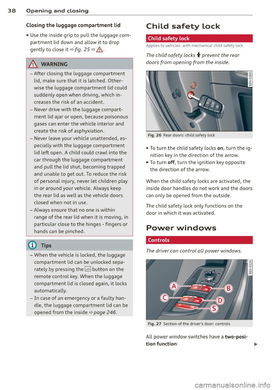 AUDI A3 2015  Owners Manual 38  Openin g and  clo sing 
Clo sing  th e lugg ag e  compartm ent  lid 
.,.  Use the  inside grip to  pull  the  l uggage  com­
partment  lid down  and  allow  it to  drop 
gently  to close  it ¢ 
