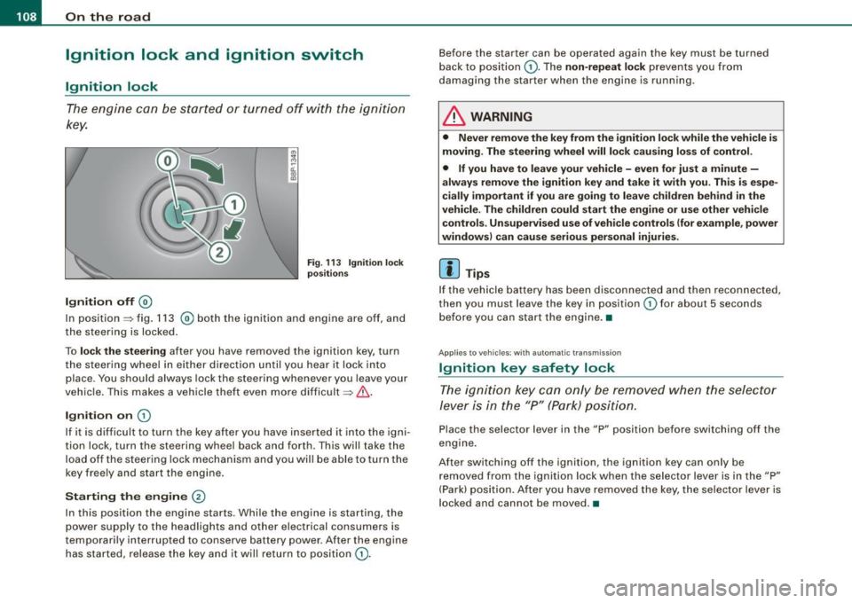 AUDI S3 2009 Owners Guide • ..__O_ n_ t_h _ e_ r_ o_ a_ d ____________________________________________________  _ 
Ignition  lock  and  ignition  switch 
Ignition  lock 
The  engine  can  be  s tar ted  or  tu rned  off  wit