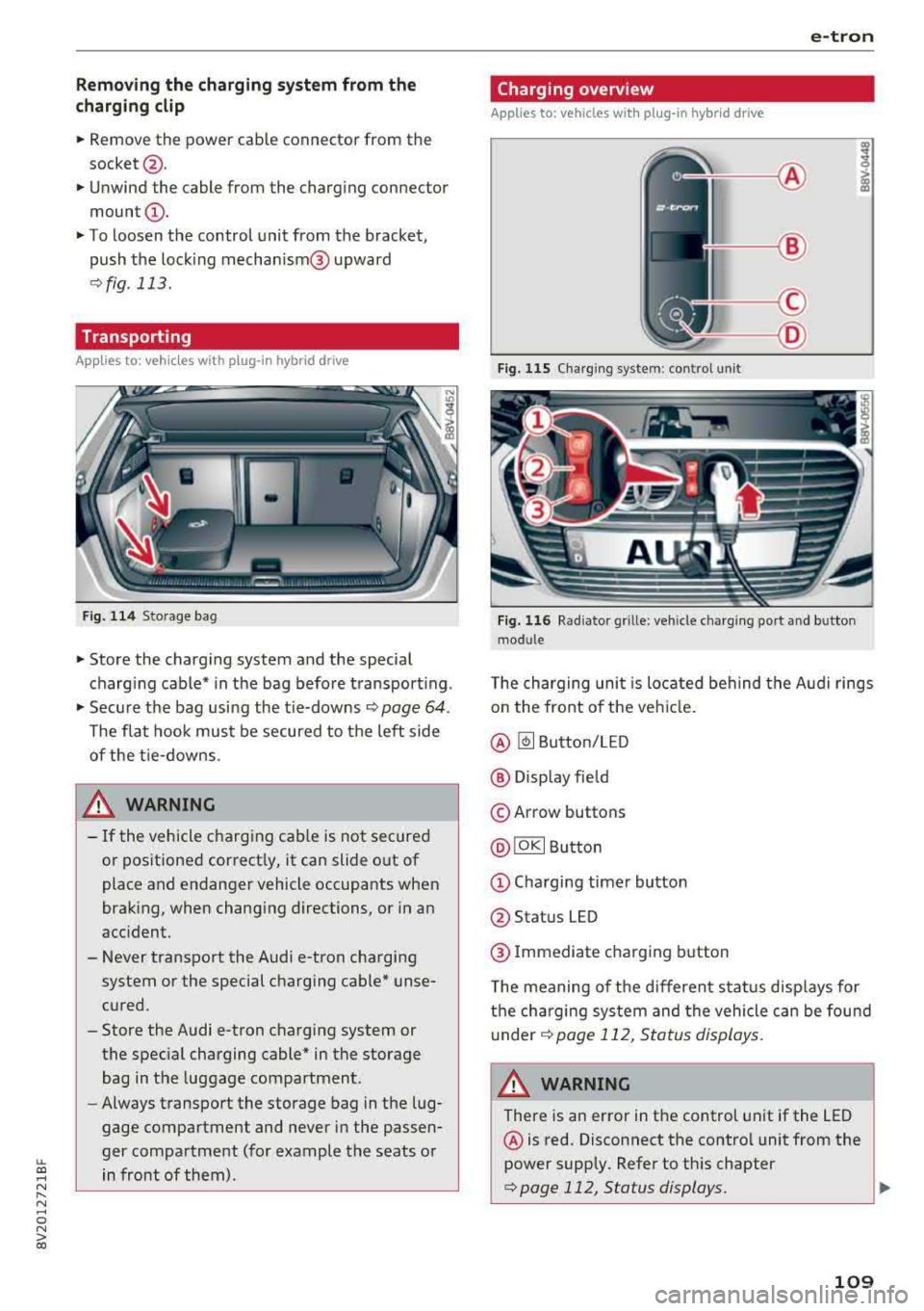 AUDI A3 SEDAN 2018  Owners Manual LL co ..... N 
" N ..... 0 N > co 
Removing  the  charging  system from  the 
charging  clip 
.,. Remove  the  power  cable  connector  from  the 
socket @ . 
.,. Unwind  the cable  from  the  chargin