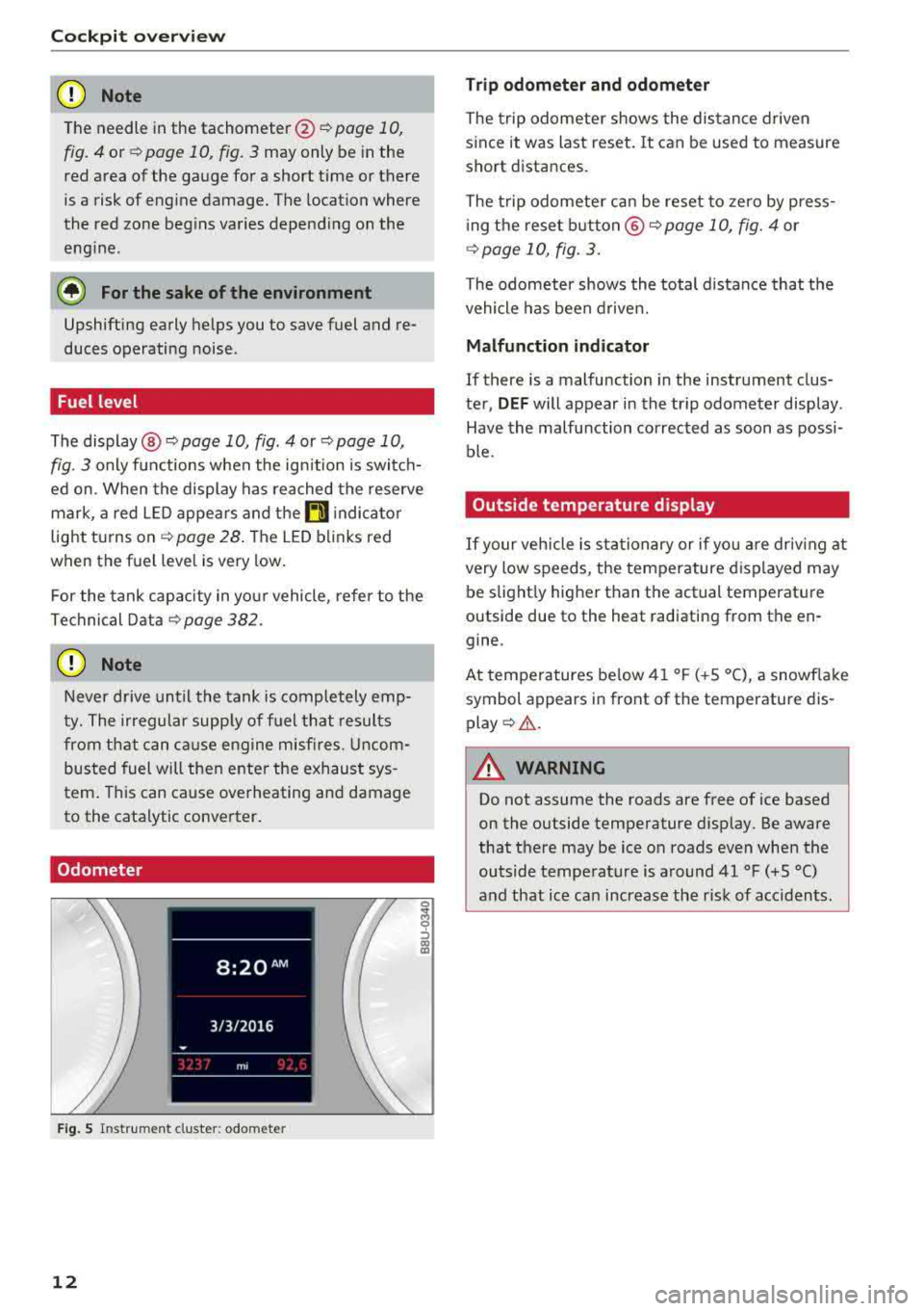 AUDI A3 SEDAN 2018  Owners Manual Cockpit overv iew 
CD Note 
The  needle  in the  tachometer @ Q page 10, 
fig. 4 or¢ page 10, fig. 3 may  only  be  in the 
red  area  of the  gauge  for  a  short  time  or there  
is a  risk of  en