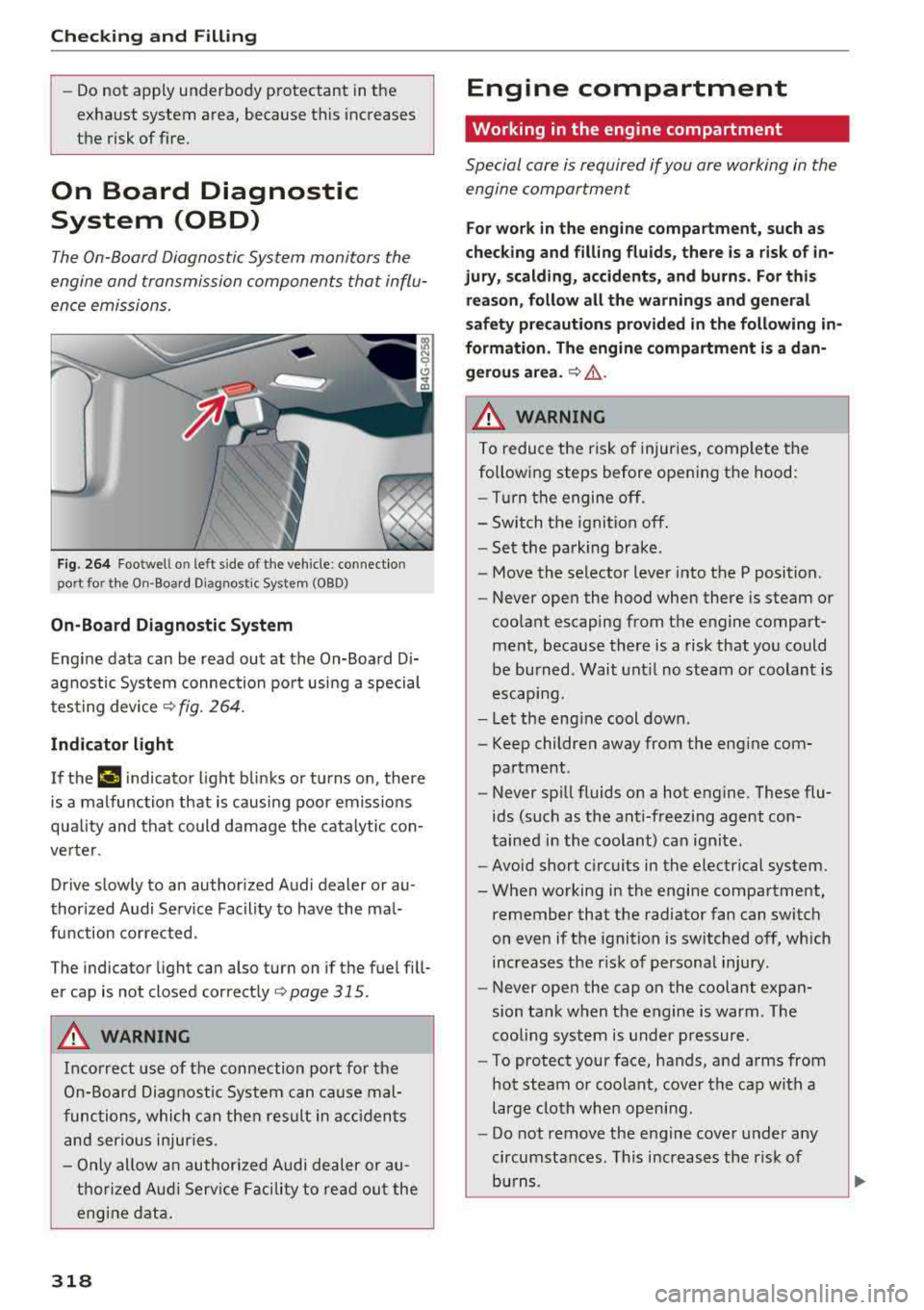 AUDI A3 SEDAN 2018  Owners Manual Checking  and  Filling 
-Do  not  a pply u nder body  protectant  in t he 
exhaust  system  area,  because  this  increases 
the  risk of fire. 
On  Board  Diagnostic  
System  (OBD) 
The On-Board Dia