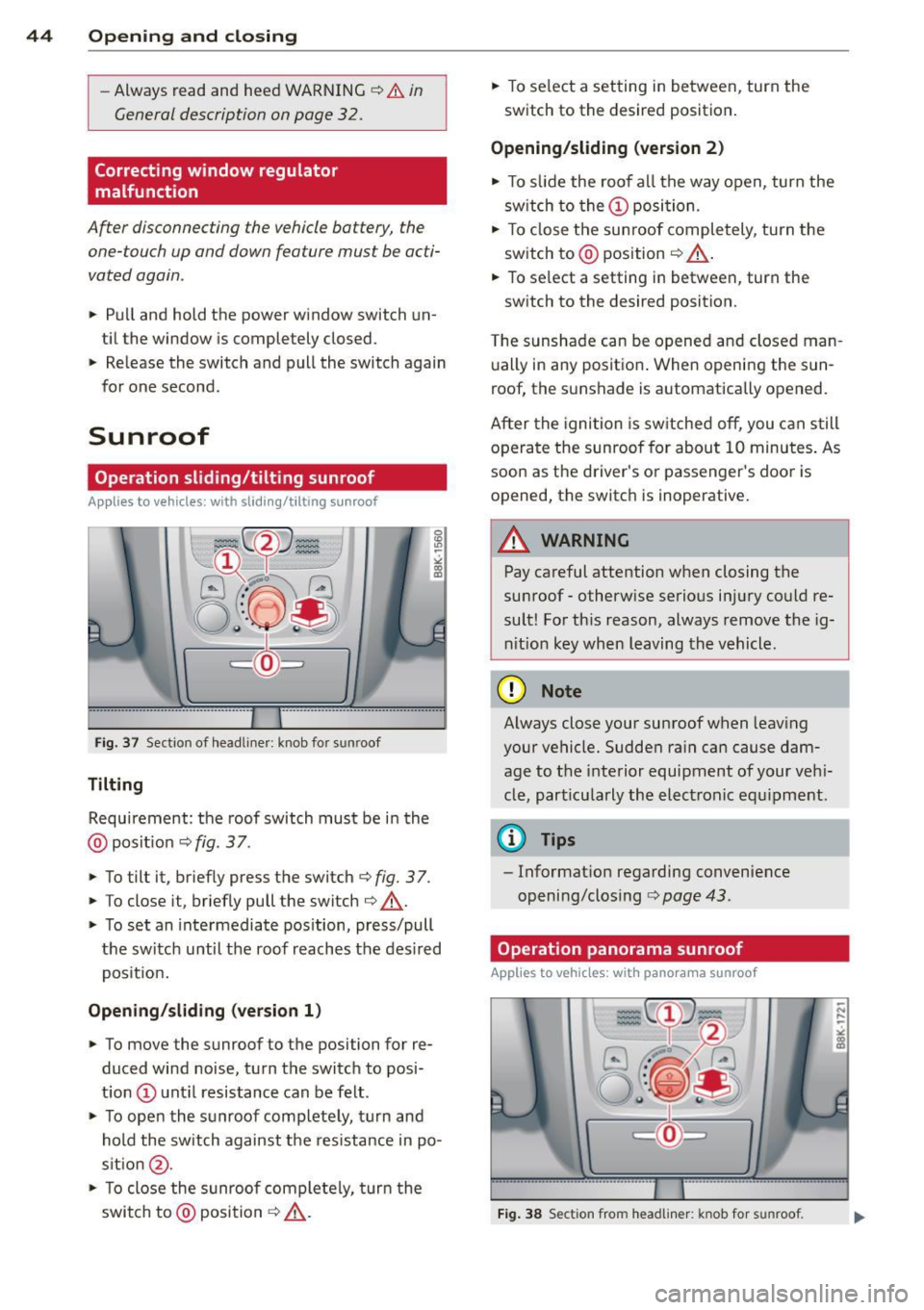 AUDI S4 2013  Owners Manual 44  Opening and  clo sing 
- Always  read and  heed WARNING ¢ &. in 
General description  on page  32. 
Correcting window  regulator 
malfunction 
After  disconnecting  the vehicle battery,  the 
one