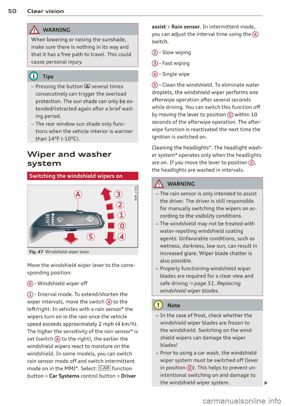 AUDI A4 SEDAN 2013  Owners Manual 50  Clear vis ion 
& WARNING 
When  lowering  or  raising  the  sunshade, 
make sure there  is nothing  in  its  way and 
that  it  has a free  path  to  travel.  This could 
cause personal  injury . 
