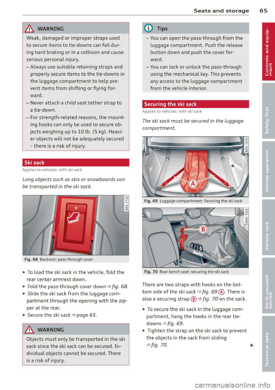 AUDI A5 COUPE 2013  Owners Manual _& WARNING 
Weak,  damaged  or  improper  straps  used 
to  secure items  to  tie-downs  can fa il dur ­
ing  hard  brak ing or  in a collision  and  cause 
ser ious  personal  injury . 
- Always  us