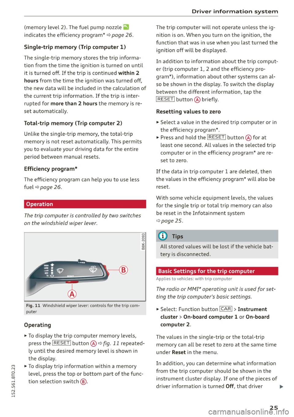 AUDI A5 COUPE 2015  Owners Manual M N 
i? co ,...., \!) 1.11 
N 1.11 ,...., 
(memory  level  2). The fuel  pump  nozz le iii 
indicates  the  efficiency  program*¢ page 26. 
Single-t rip memory  (Trip  computer  1 ) 
The single -t 