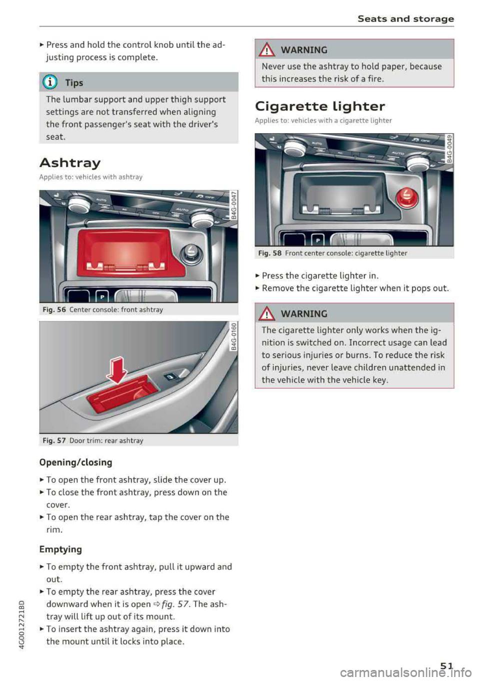 AUDI A6 2018  Owners Manual a co ,..., 
N 
" N ,..., 
0 0 <..:l <I" 
• Press  and  hold  the  control  knob  until  the  ad­
justing  proc ess  is complete. 
(D T ips 
The  lumbar  support  and  upper  thigh  support 
settin