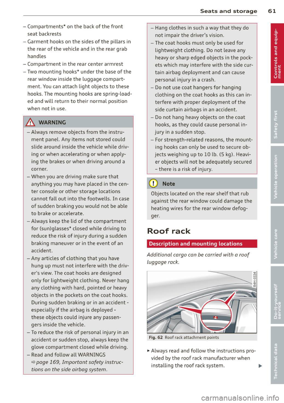 AUDI S6 2014  Owners Manual - Compartments*  on  the  back  of  the  front seat  backrests 
- Garment  hooks  on  the  sides  of  the  pillars  in 
the  rear  of  the  vehicle  and  in the  rear  grab handles 
- Compartment  in 