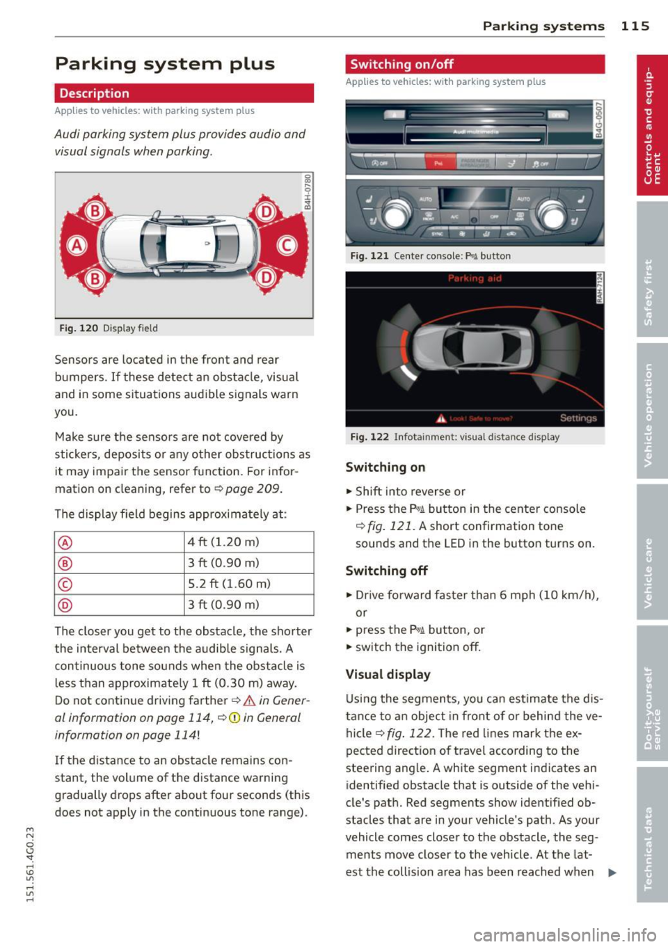 AUDI A6 2015  Owners Manual M N 
0 I.J "". rl I.O 
" rl 
" rl 
Parking  system  plus 
Description 
Applies  to  vehicles: with  parking  system  plus 
Audi  parking  system  plus  provides  audio  and 
visual  signals  when pa