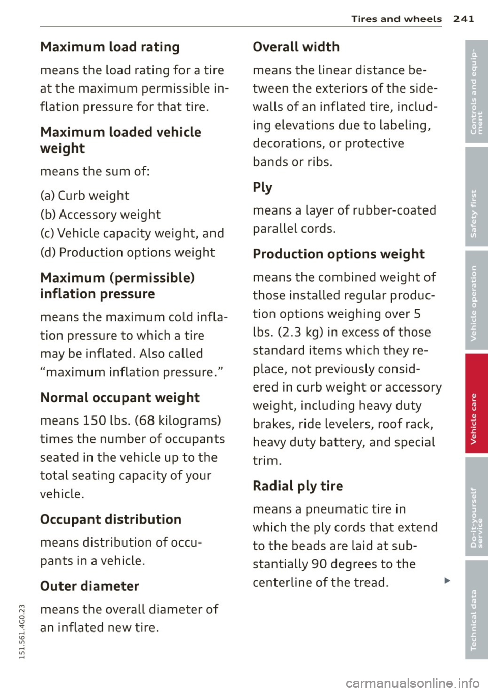 AUDI S6 2015 Owners Manual M N
0 <.J SI: ,...., \!) 1.11 ,...., 1.11 ,....,
Maximum load rating
means the load rating for a tire
at the maximum permissible in
flation pressure for that tire.
Maximum lo AUDI S6 2015 Owners Manual M N
0 <.J SI: ,...., \!) 1.11 ,...., 1.11 ,....,
Maximum load rating
means the load rating for a tire
at the maximum permissible in
flation pressure for that tire.
Maximum lo