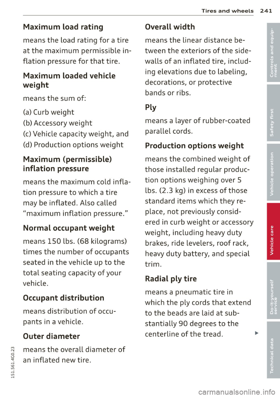 AUDI S6 2015  Owners Manual M N 
0 <.J SI: ,...., \!) 1.11 ,...., 1.11 ,...., 
Maximum  load  rating 
means  the  load  rating  for  a tire 
at  the  maximum  permissible  in­
flation  pressure  for  that  tire. 
Maximum  lo