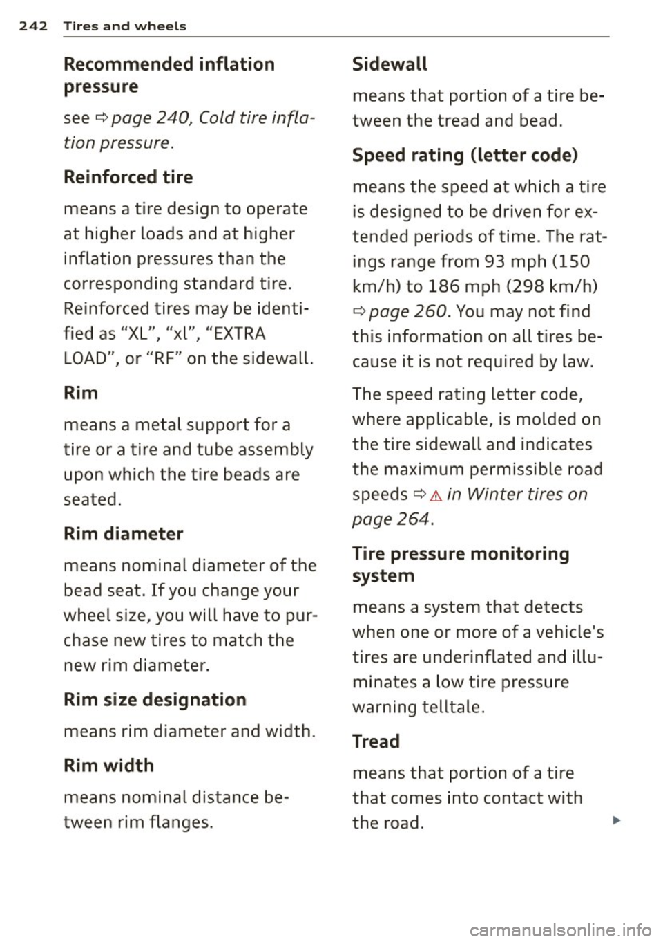 AUDI S6 2015  Owners Manual 242 Tires  and  whee ls 
Recommended  inflation  Sidewall 
pressu re 
means  that  portion  of  a  tire  be -
see 
c:::> page  240,  Cold tire  infla-tween  the  tread  and  bead. 
tion  pressure. 
Sp