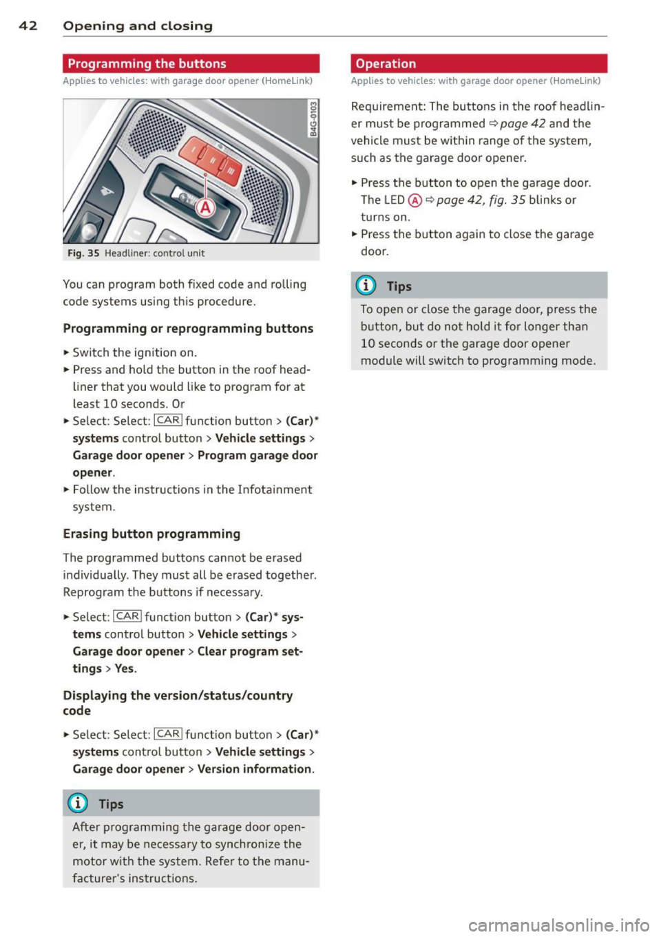 AUDI A6 2015  Owners Manual 42  Opening and  clo sing 
Programming  the  buttons 
App lies  to vehicles:  with  garage  door  opener  ( Homelink) 
Fig. 35 Headl iner: co ntro l un it 
You can  program  both  fixed  code  and  ro