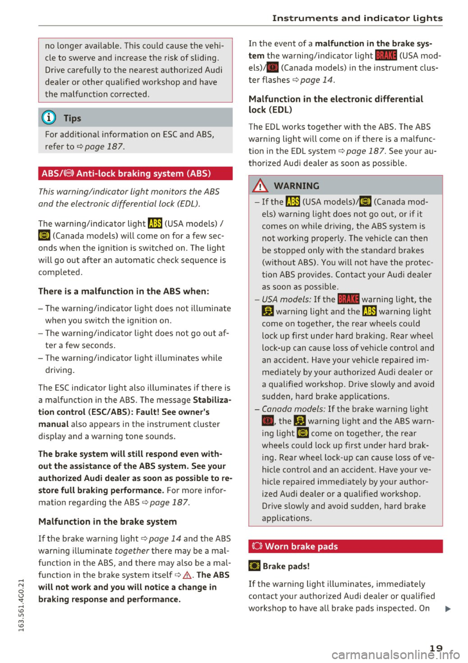 AUDI S6 2016  Owners Manual .... 
no longer  available.  This cou ld cause the  vehi­
cle to  swerve and  increase the  risk of  sliding. 
Drive carefully  to  the  nearest  authorized  Audi 
dealer  or  other  qualified  works