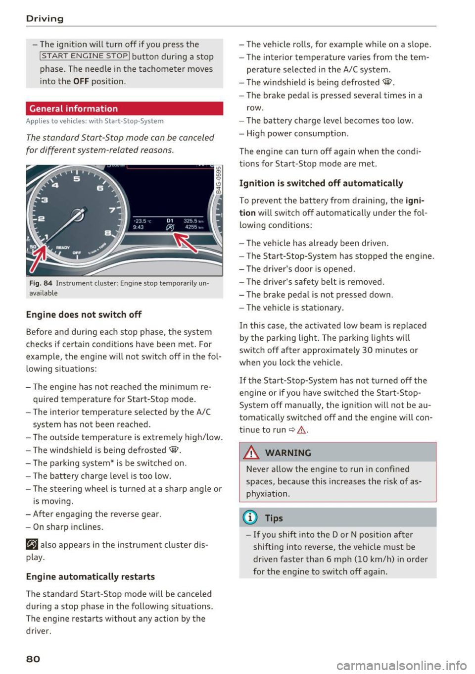 AUDI A6 2016  Owners Manual Driving 
-The  ignition  will turn  off  if you  press  the 
I STAR T ENGINE  STOP! button  during  a  stop 
phase.  The  needle  in  the  tachometer  moves 
into  the 
OFF position. 
General  informa