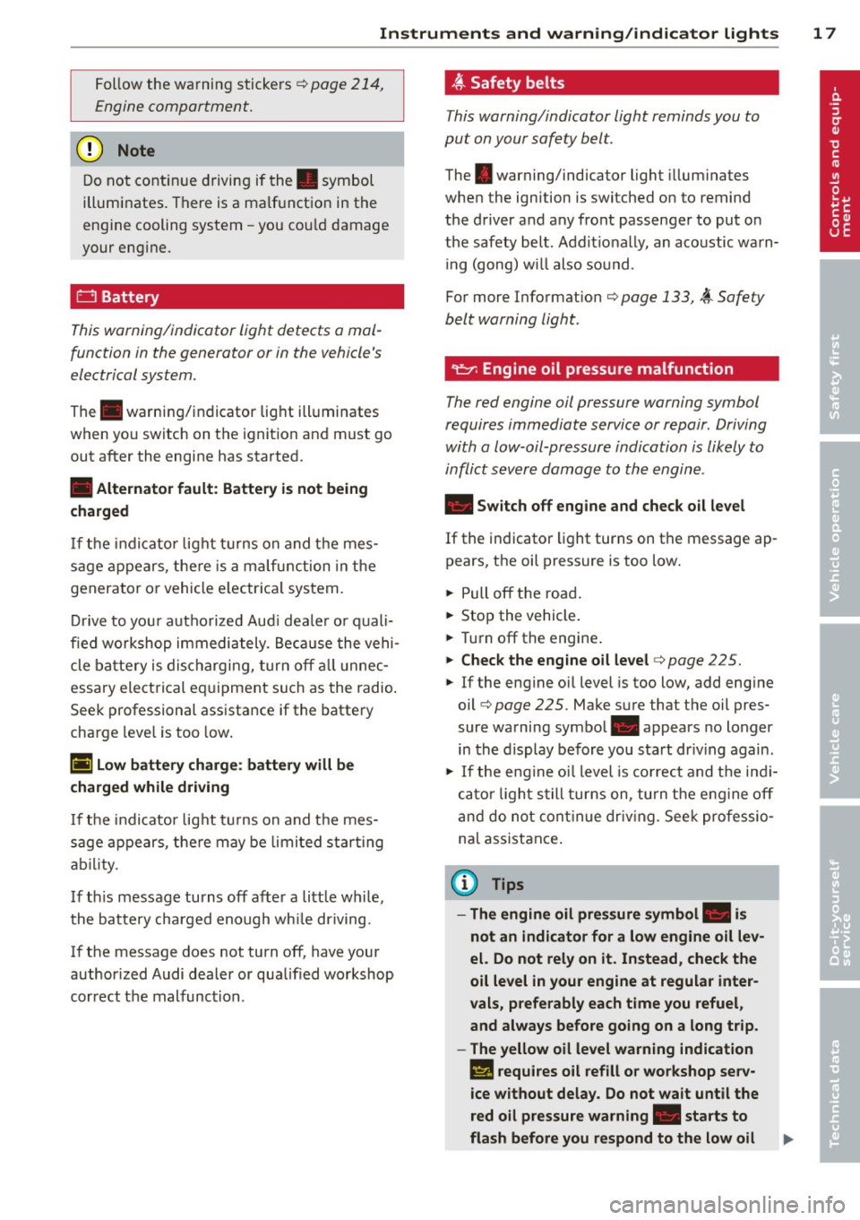 AUDI S6 2012  Owners Manual Instruments  and  warning/indicator  lights  17 
Follow  the  warning stickers¢ page  214, 
Engine compartment. 
@ Note 
Do  not  continue  driving if the . symbol 
illuminates.  There  is a  malfunc