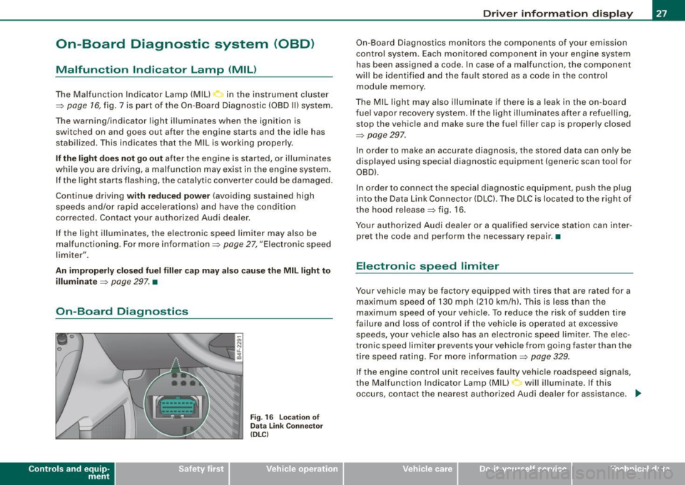 AUDI S6 2009  Owners Manual On-Board  Diagnostic  system  (08D) 
Malfunction  Indicator  Lamp  (MIL) 
The  Malfunction  Indicator  Lamp  (MIU ~ in the  instrument  cluster 
~ page 16, fig.  7 is  part of the  On-Board  Diagnosti