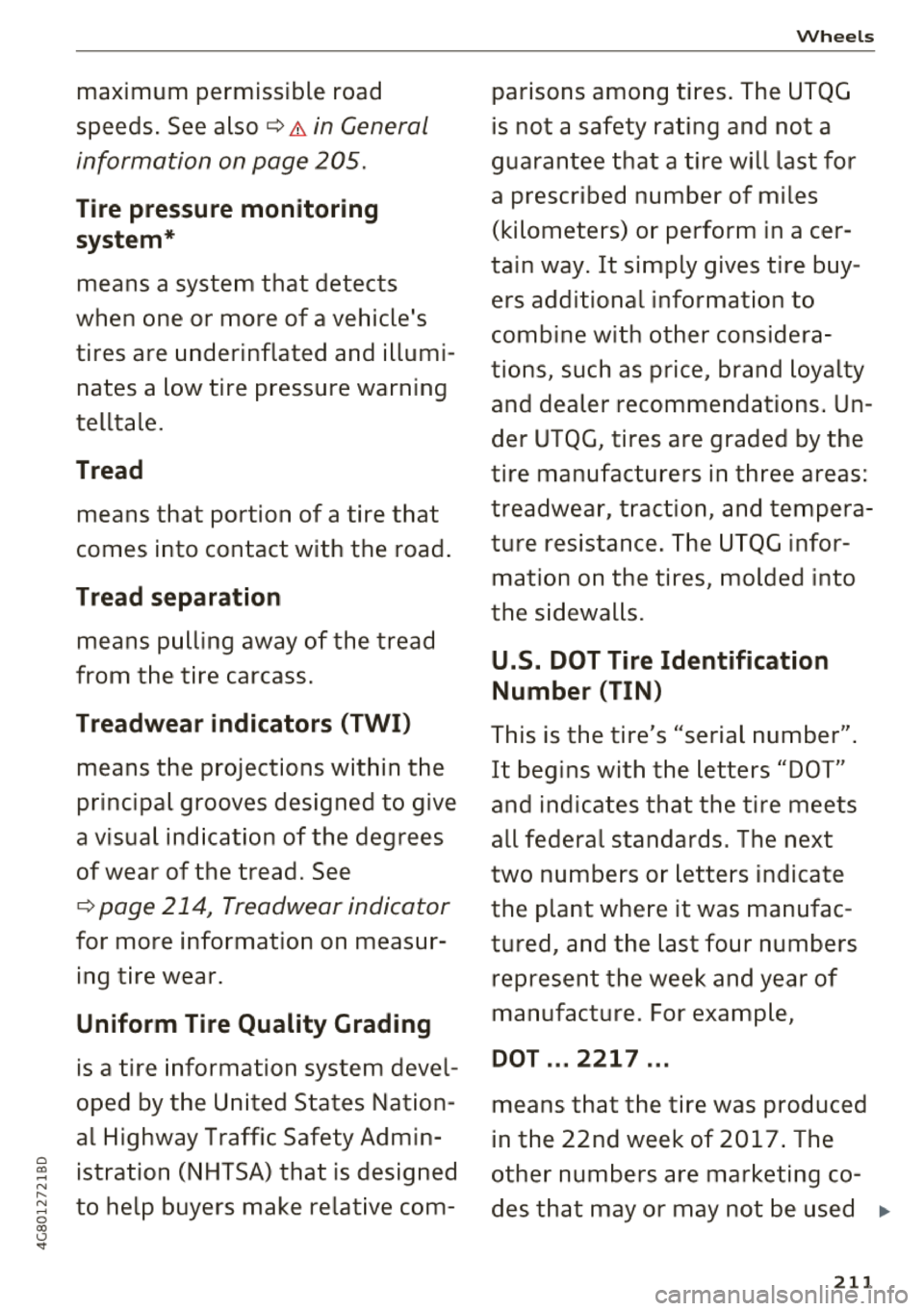 AUDI A7 2018  Owners Manual 0 0) 
-N ,.... N 
-0 0) \.) .. 
maximum  permissible  road  
speeds.  See 
also ¢.& in General 
information  on  page  205. 
Tire pre ssure mon itoring 
system * 
means  a  system  that  detects 
whe