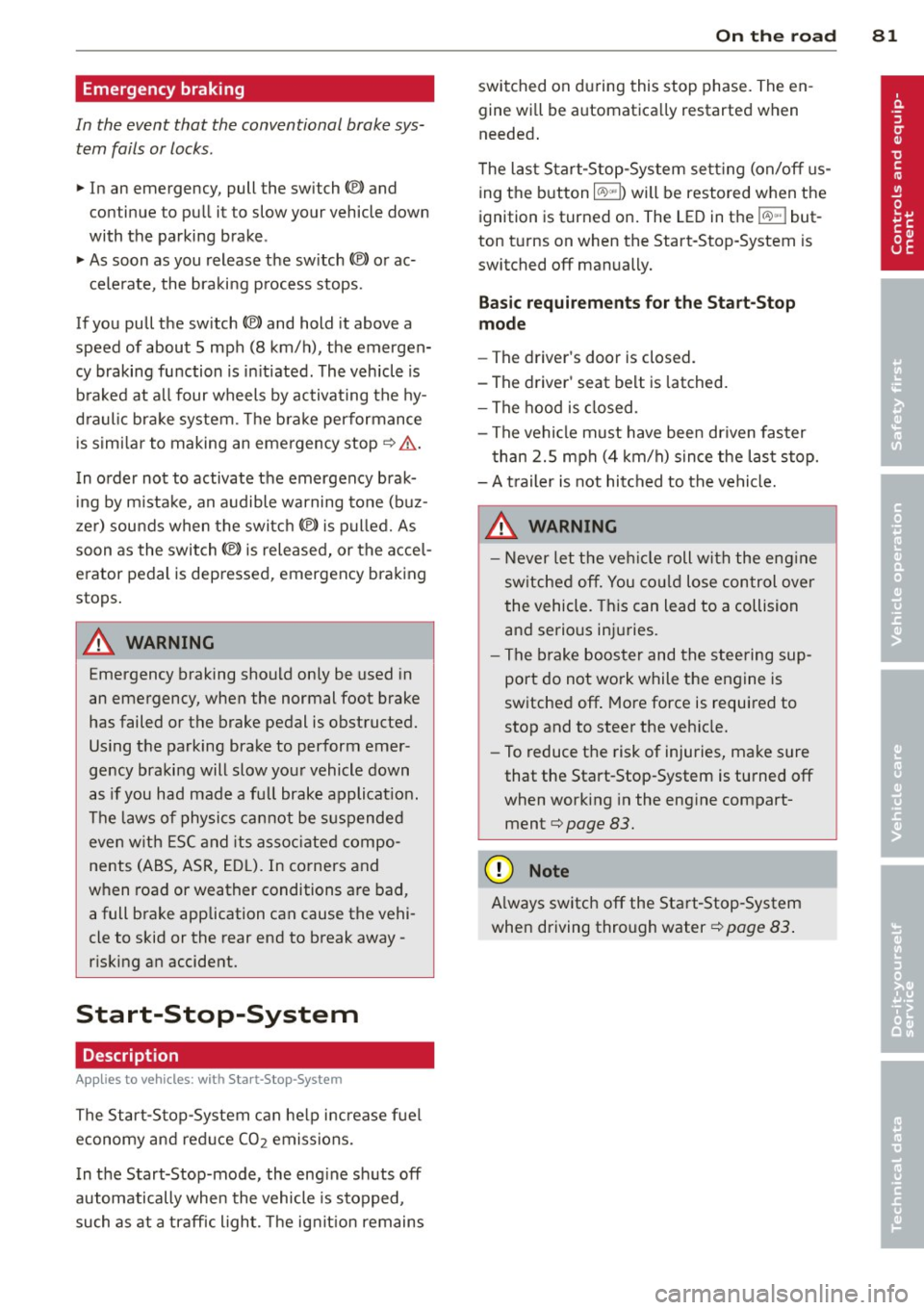 AUDI S7 2014  Owners Manual Emergency  braking 
In the  event  that  the  conventional  brake sys­tem  fails or locks . 
11-In  an  emergency,  pull  the  switch C®) and 
conti nue to  pull  it  to  slow  your  vehicle  down 
