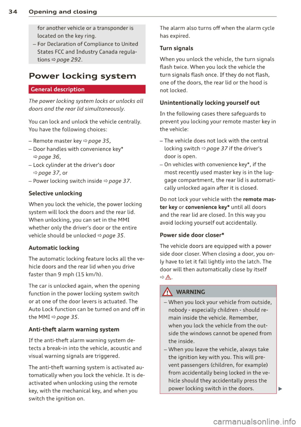 AUDI A7 2013  Owners Manual 34  Openin g and  clo sing 
for  another  vehicle  or  a  transponder  is 
located  on  the  key  ring. 
- For  Declaration  of  Compliance  to  United  States  FCC and  Industry  Canada  regula­
tio