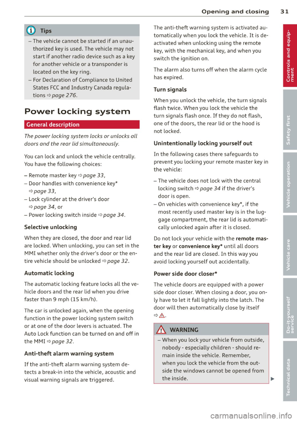 AUDI A7 2012  Owners Manual @ Tips 
-The  vehi cle ca nnot  be  sta rte d if an  unau­
thorized  key  is used.  The  vehicle  may  not 
start  if another  radio  device  such  as  a  key 
for  another  vehicle  or  a  transpond