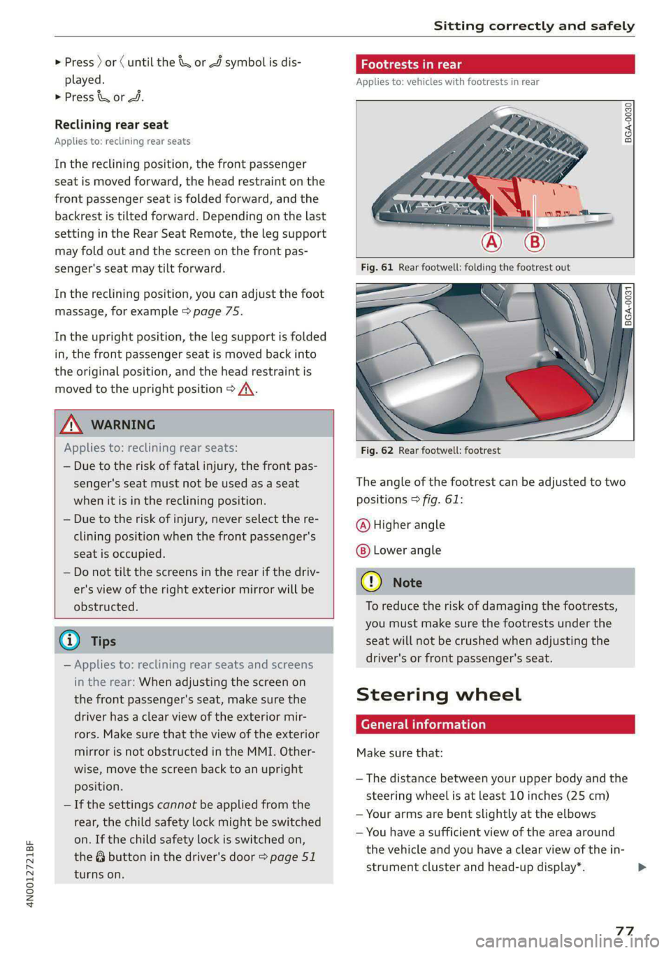AUDI A8 2021  Owners Manual 4N0012721BF 
Sitting correctly and safely 
  
> Press ) or (until the & or J symbol is dis- 
played. 
> Press & or J. 
Reclining rear seat 
Applies to: reclining rear seats 
In the reclining position,