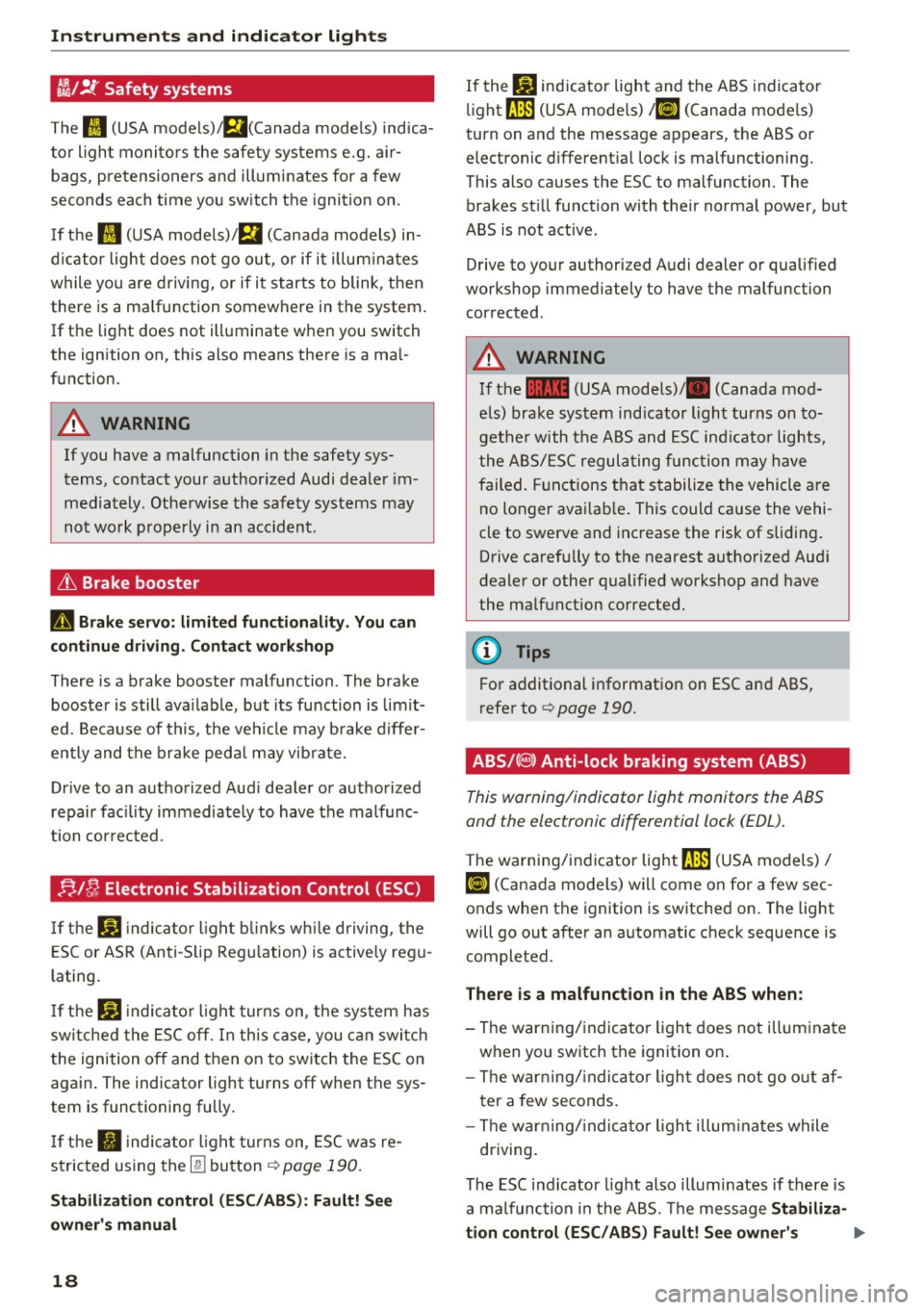 AUDI S8 2016  Owners Manual Instruments  and  indicator  lights 
~/!f Safety  systems 
The II (USA  models) ;Ei(Canada  models)  ind ica­
tor  ligh t moni to rs the  safety  systems  e.g.  a ir­
bags,  pretensioners  and  illu