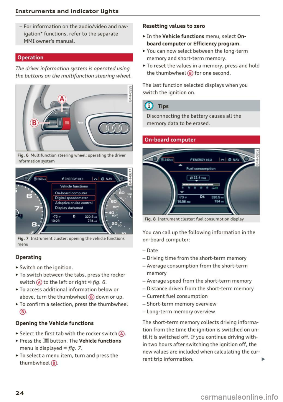 AUDI A8 2016  Owners Manual Instruments  and  indicator  lights 
- For  information on  the  audio/video  and  nav­
igation*  functions,  refer  to  the  separate 
MMI  owners  manual. 
Operation 
The driver informotion  syste