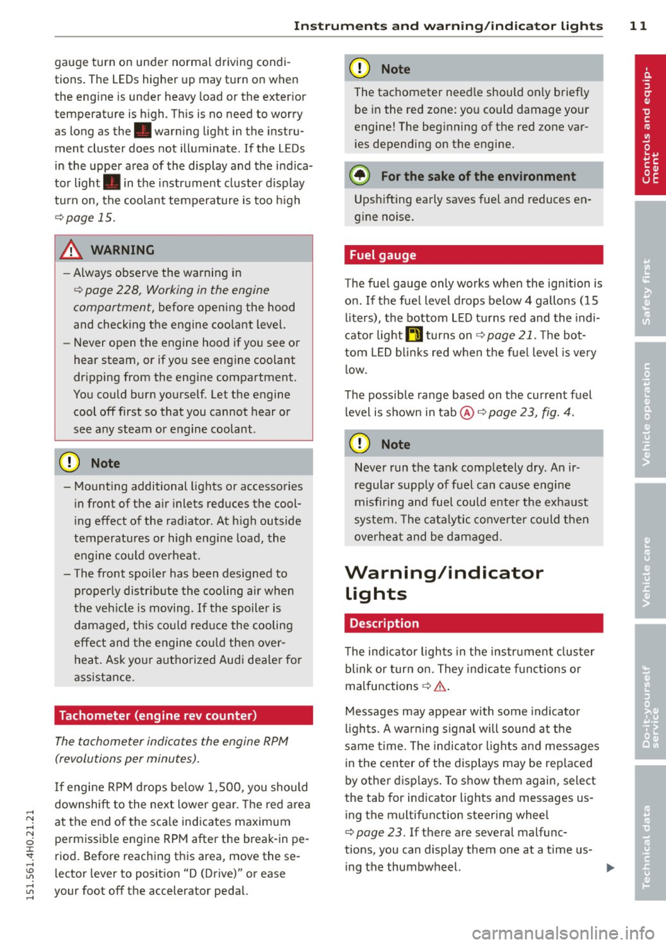 AUDI S8 2015  Owners Manual ,...., 
N ,...., 
N 
0 J: SI" ,...., \!) ..,., 
,...., ..,., ,...., 
Instrument s and  warnin g/indic ator  ligh ts 11 
gauge turn  on under  normal  d riving  condi ­
tions . The LEDs higher  up ma