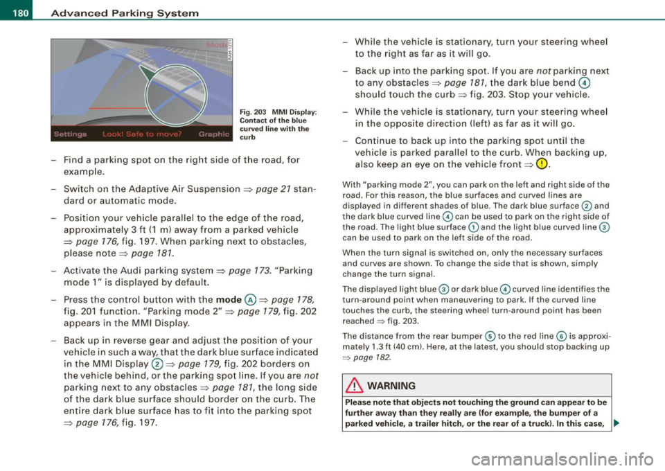 AUDI S8 2009  Owners Manual • ..__A_ d_v _ a_ n_c _e _ d_ P_ a_r _k _in ---== g-- S...:y _ s_ t_ e_ m ___________________________________________  _ 
Fig. 203  MM I D isp lay: 
Co ntac t of  th e  bl ue 
c ur ved  line  with 