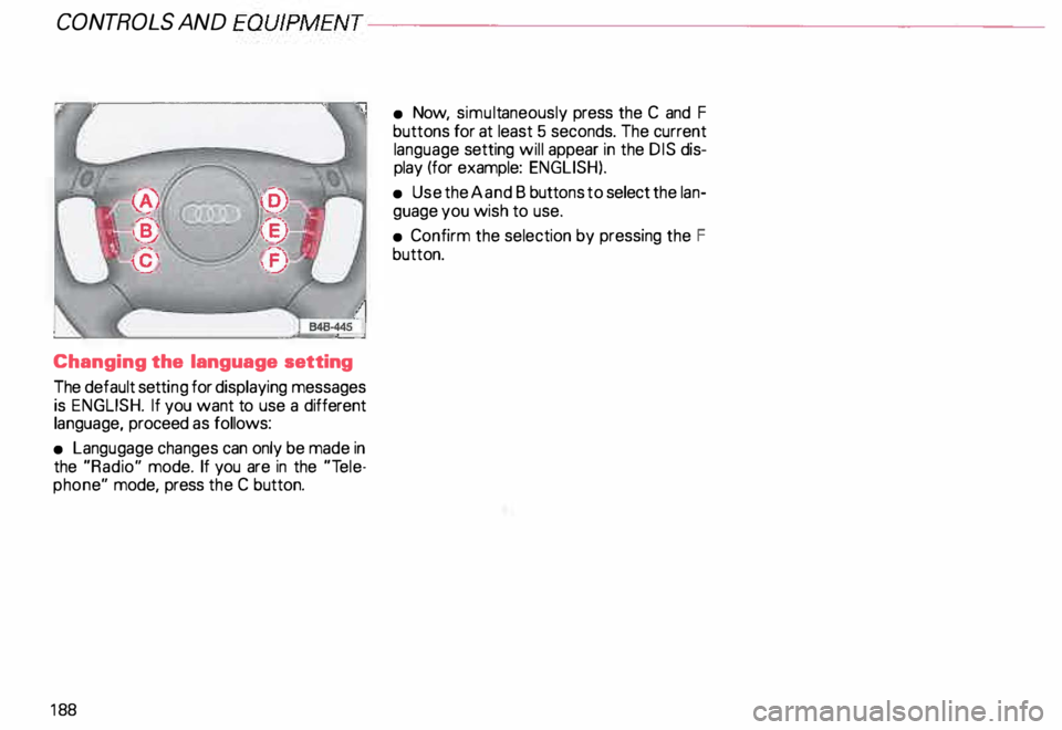 AUDI ALLROAD 2000  Owners Manual CONT
ROLS  AND 
EQUIPMENT-------------------------------------------
Changing  the  language  setting 
The  default  setting for  displaying  messages 
is  ENGLISH.  If you want  to use  a different 
