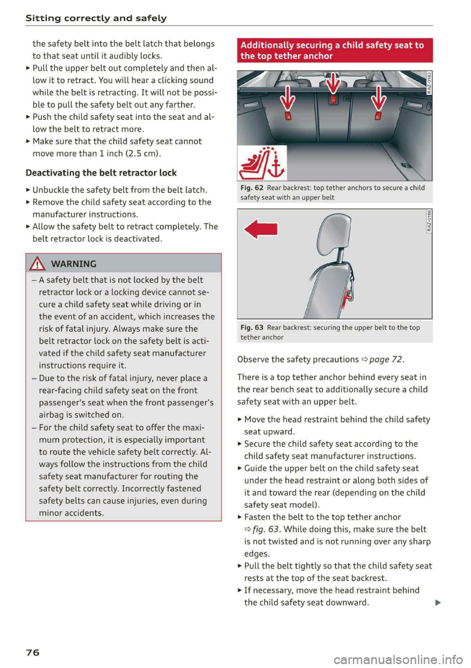 AUDI E-TRON 2021  Owners Manual Sitting correctly and safely 
  
the safety belt into the belt latch that belongs 
to that  seat until it audibly locks. 
> Pull the upper belt out completely and then al- 
low it to retract. You will