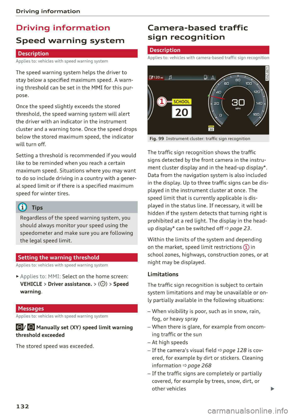 AUDI E-TRON 2020  Owners Manual Driving information 
  
Driving information 
Speed warning system 
Applies to: vehicles with speed warning system 
The speed warning system helps the driver to 
stay below a specified maximum speed. A