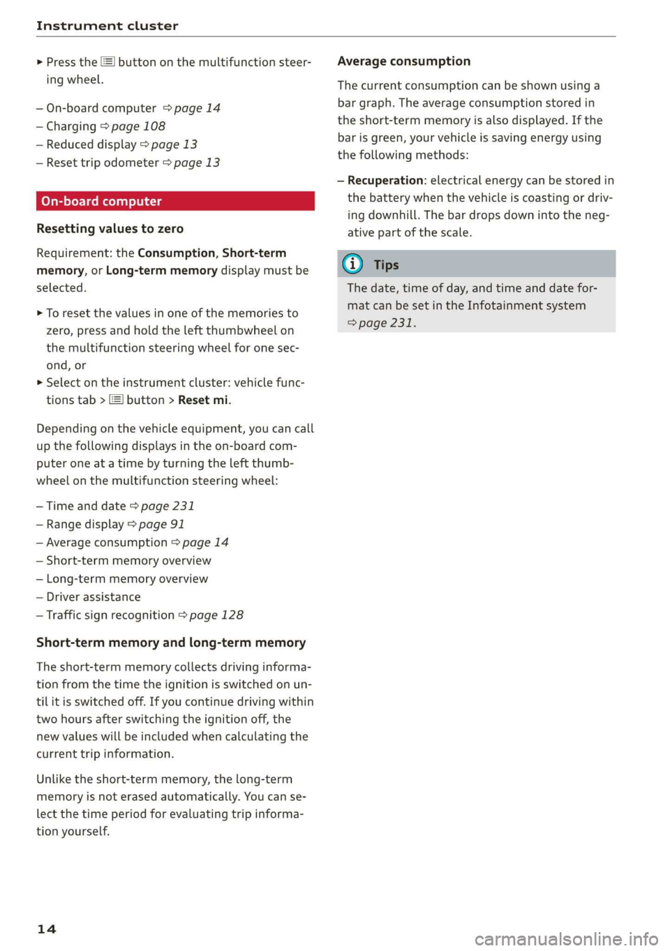 AUDI E-TRON 2019  Owners Manual Instrument cluster 
  
> Press the =] button on the multifunction steer- 
ing wheel. 
— On-board computer > page 14 
— Charging > page 108 
— Reduced display > page 13 
— Reset trip odometer >