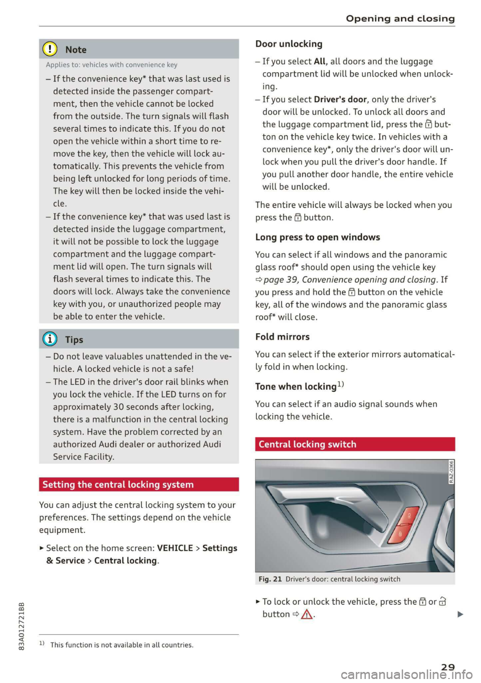 AUDI Q3 2020  Owners Manual 83A012721BB 
Opening and closing 
  
© Note 
Door unlocking 
—If you select All, all doors and the luggage 
compartment lid will be unlocked when unlock- 
ing. 
— If you select Driver's door,