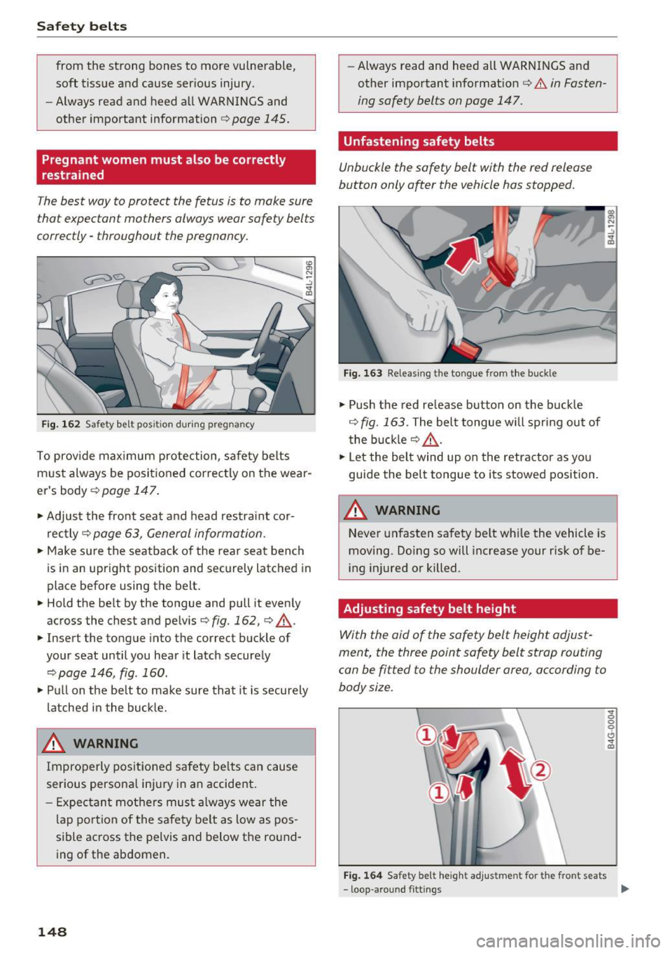 AUDI Q5 2016  Owners Manual Safety  belts 
from  the strong bones  to  more  vulnerable, 
soft  tissue  and  cause  serious injury. 
- Always read  and  heed  all WARNINGS and 
other  important  information¢ 
page 145. 
Pregnan