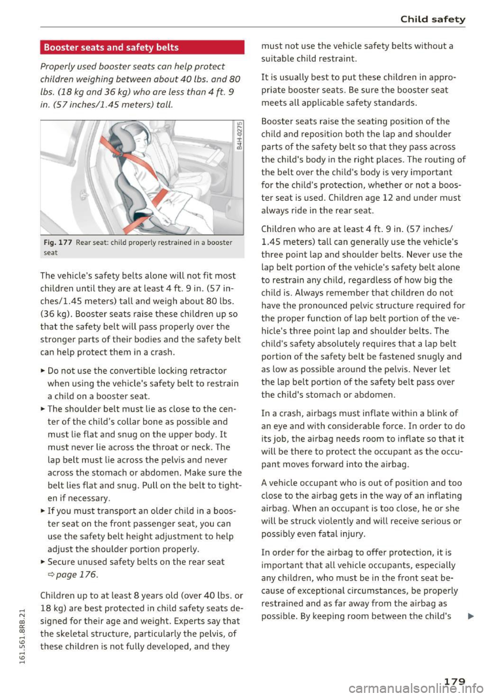 AUDI Q5 2016  Owners Manual ..... N 
co ~ CX) 
..... I.Cl U"I 
..... I.Cl ..... 
Booster  seats  and safety  belts 
Properly  used booster  seats  can help  protect 
children  weighing  between  about  40  lbs.  and  80 
lbs. (1