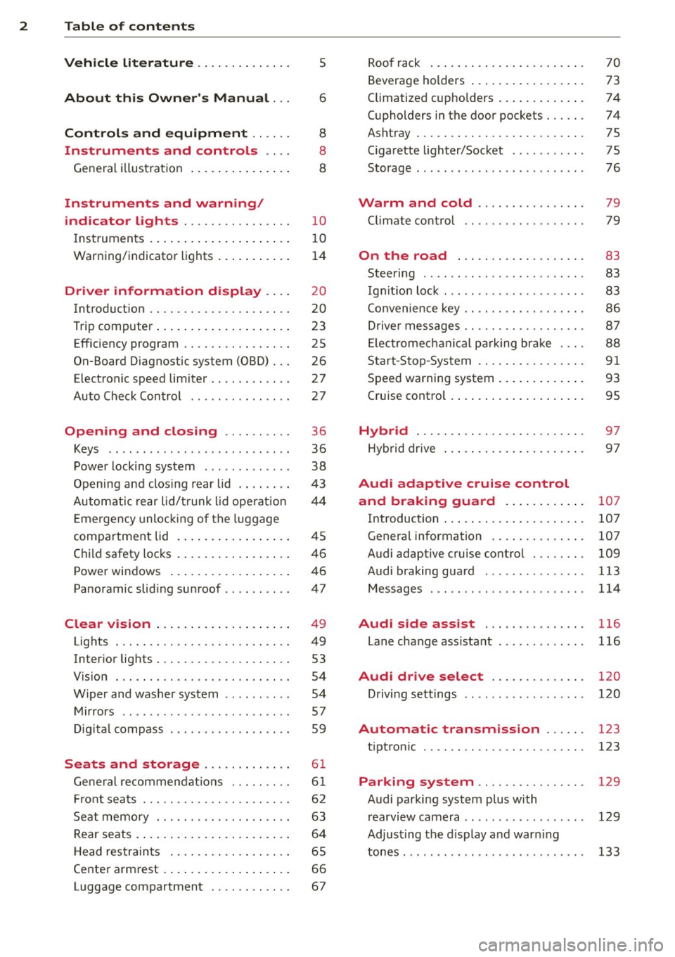 AUDI Q5 2014  Owners Manual 2  Table  of  contents Vehicle  literature  .. .. .. .. .. ... . 
About  this  Owners  Manual  ... 
Controls  and  equipment  .. ...  . 
Ins truments  and  controls  .. . . 
General  illus tration  .