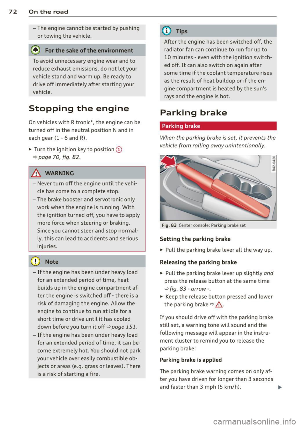 AUDI R8 SPYDER 2012  Owners Manual 7 2  On  the road 
-The eng ine cann ot be started  by pushing 
or  towing  the  vehicle. 
@ For the  sake of the  env ironment 
To avo id  unnecessary engine  wea r and to 
red uce exhaust  emissions