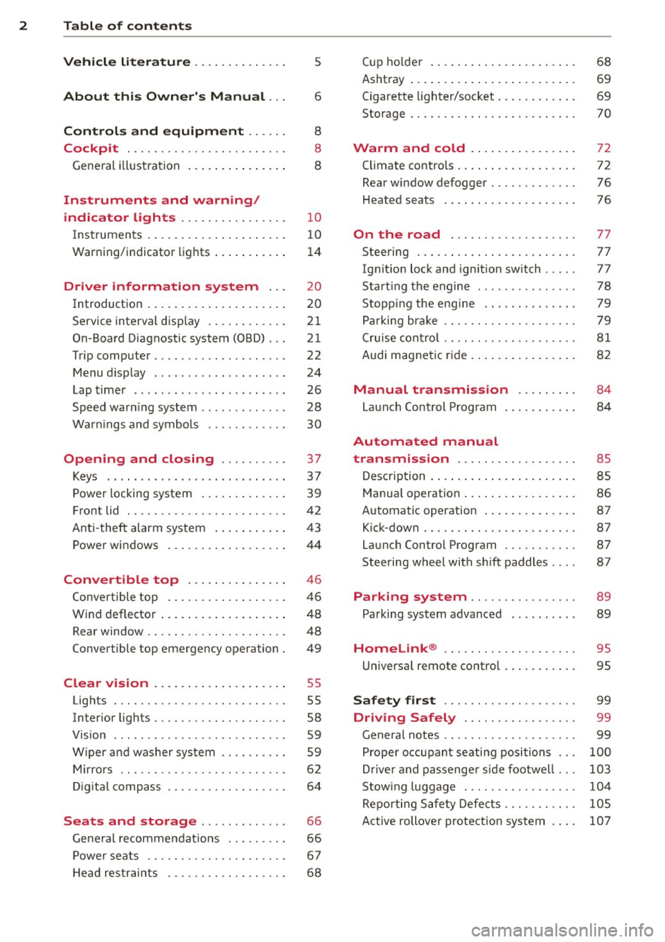 AUDI R8 SPYDER 2011  Owners Manual 2  Table  of  contents Vehicle  literature  ............. . 
About  this  Owners  Manual  ... 
Controls  and  equipment  .. ...  . 
Cockpit  ................... ... . . 
General  illustrat ion  .....