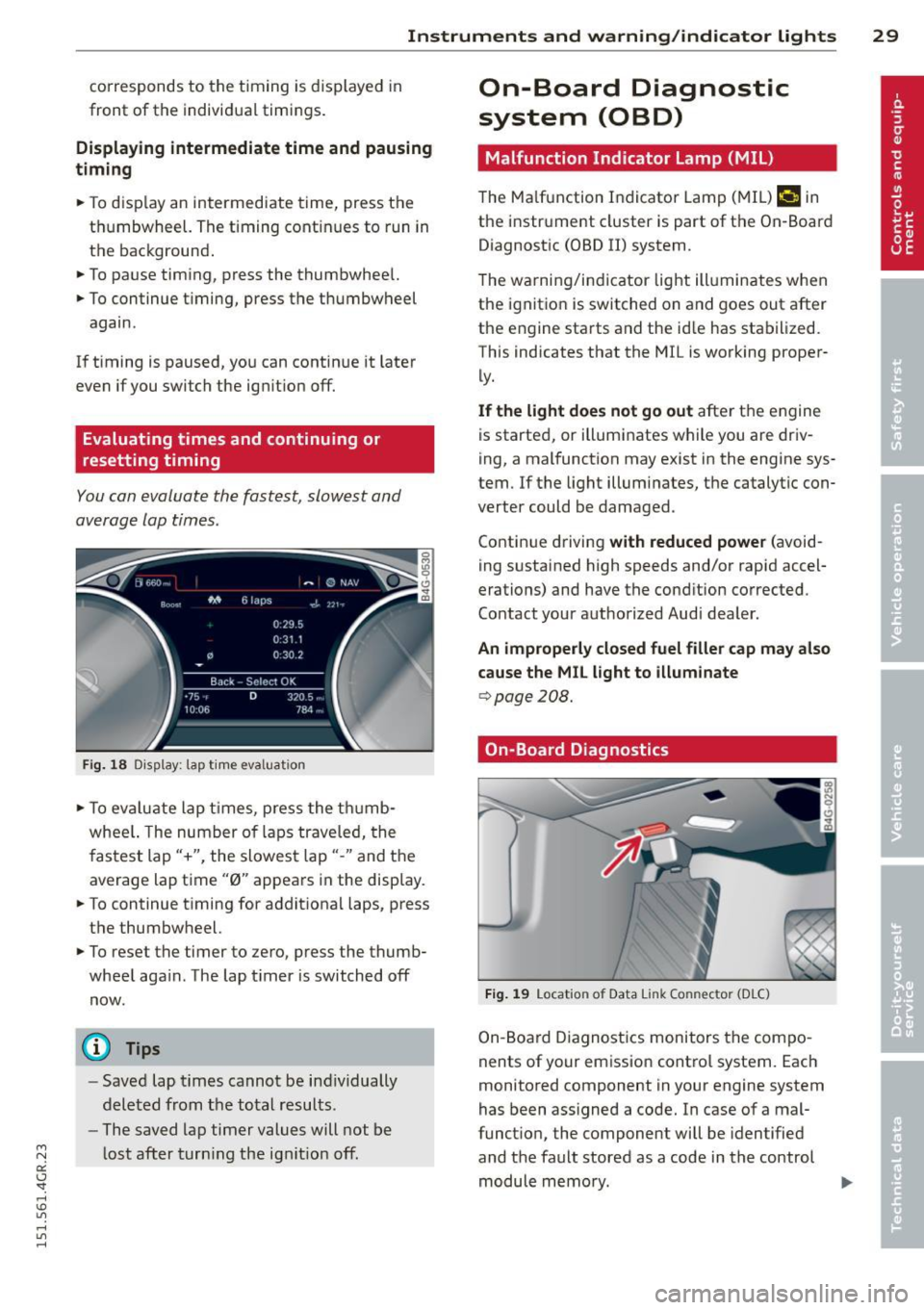 AUDI RS7 SPORTBACK 2015  Owners Manual " N 
a:: I.J "". rl I.O 
" rl 
" rl 
Instrument s  and  warning /indicator  lights  29 
corresponds  to  the  timing  is displayed  in 
front  of  the  ind ividual  timings . 
Displaying  intermedi
