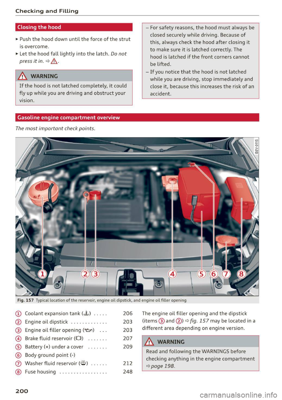 AUDI S3 SEDAN 2015  Owners Manual Checking  and  Fill in g 
Closing the  hood 
.. Push the  hood  down  until  the  force  of  the  strut 
is overcome. 
..  Let the  hood fall  light ly into  the  Latch. 
Do not 
press  it  in. 
c::> 