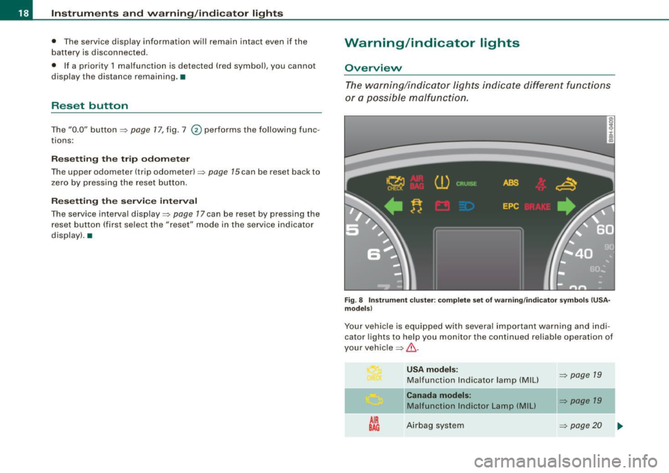 AUDI S4 CABRIOLET 2009  Owners Manual Instruments and warning /indicator  lights 
•  The  service  display  information  will  remain  intact  even  if  the 
battery  is  disconnected . 
•  If a priority  1 malfunction  is detected  (