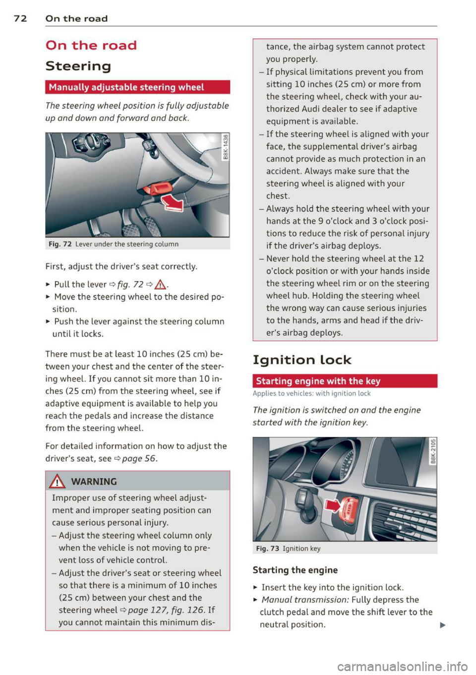 AUDI S4 SEDAN 2013  Owners Manual 7 2  On  the road 
On  the  road 
Steering 
Manually  adjustable  steering  wheel 
The steering  wheel  position  is fully  adjustable 
up and  down  and  forward  and  bock . 
<D !3 
-
" a, a, 
Fig. 