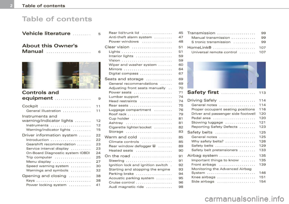 AUDI TT COUPE 2009  Owners Manual Table of  contents 
Table  of  contents 
Vehicle  literature  ........ . 
About  this  Owners  Manual  .............. ...... . . 
Controls  and 
equipment  .. .. ... . .. ... ... . . 
Cockpi t ... ..