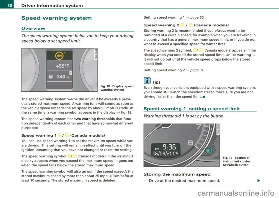 AUDI TT COUPE 2009 Owners Guide Driver  inf ormation  sy ste m 
Speed  warning  system 
Overview 
The speed  warning  system  helps  you  to  keep  your  driving 
speed  below  a set  speed  limit. 
Fi g.  18  D isplay: s pee d 
w a