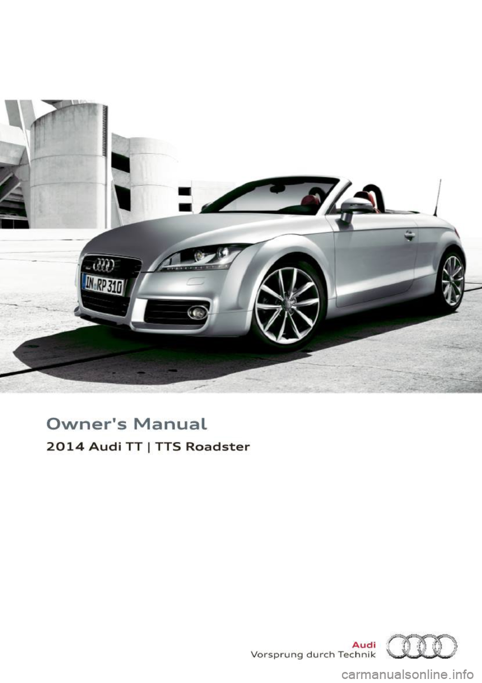 AUDI TT ROADSTER 2014  Owners Manual -­
,-• 
-
Owners  Manual 
2014  Audi  TT I TTS  Roadster 
-- -
Vo rsp rung  du rch  Tec~~f~ (HD  