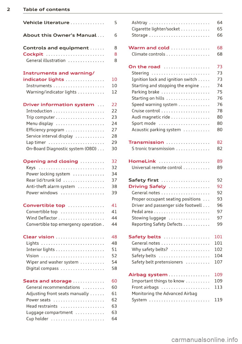 AUDI TT ROADSTER 2014  Owners Manual 2  Table  of  contents Vehicle  literature  .. .. .. .. .. ... . 
About  this  Owners  Manual  ... 
Controls  and  equipment  .. ...  . 
Cockpit  ................ .... .. . . 
General  illus tration 