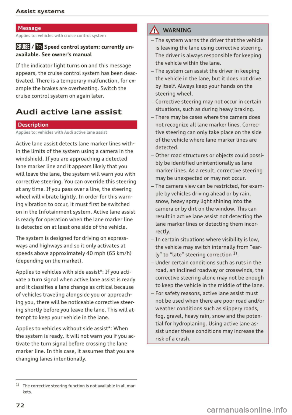 AUDI TT ROADSTER 2019  Owners Manual Assist systems 
  
Applies to: vehicles with cruise control system 
ICRUISE| / §) Speed control system: currently un- 
available. See owner's manual 
If the indicator light turns on and this mess