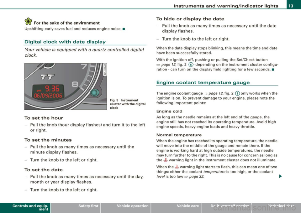 AUDI TT ROADSTER 2008  Owners Manual <£> For the sake of the  environment 
Upshifting  early  saves  fuel  and  reduces  engine  noise. • 
Digital  clock  with  date  display 
Your vehicle  is  equipped with  a quartz  controlled  dig