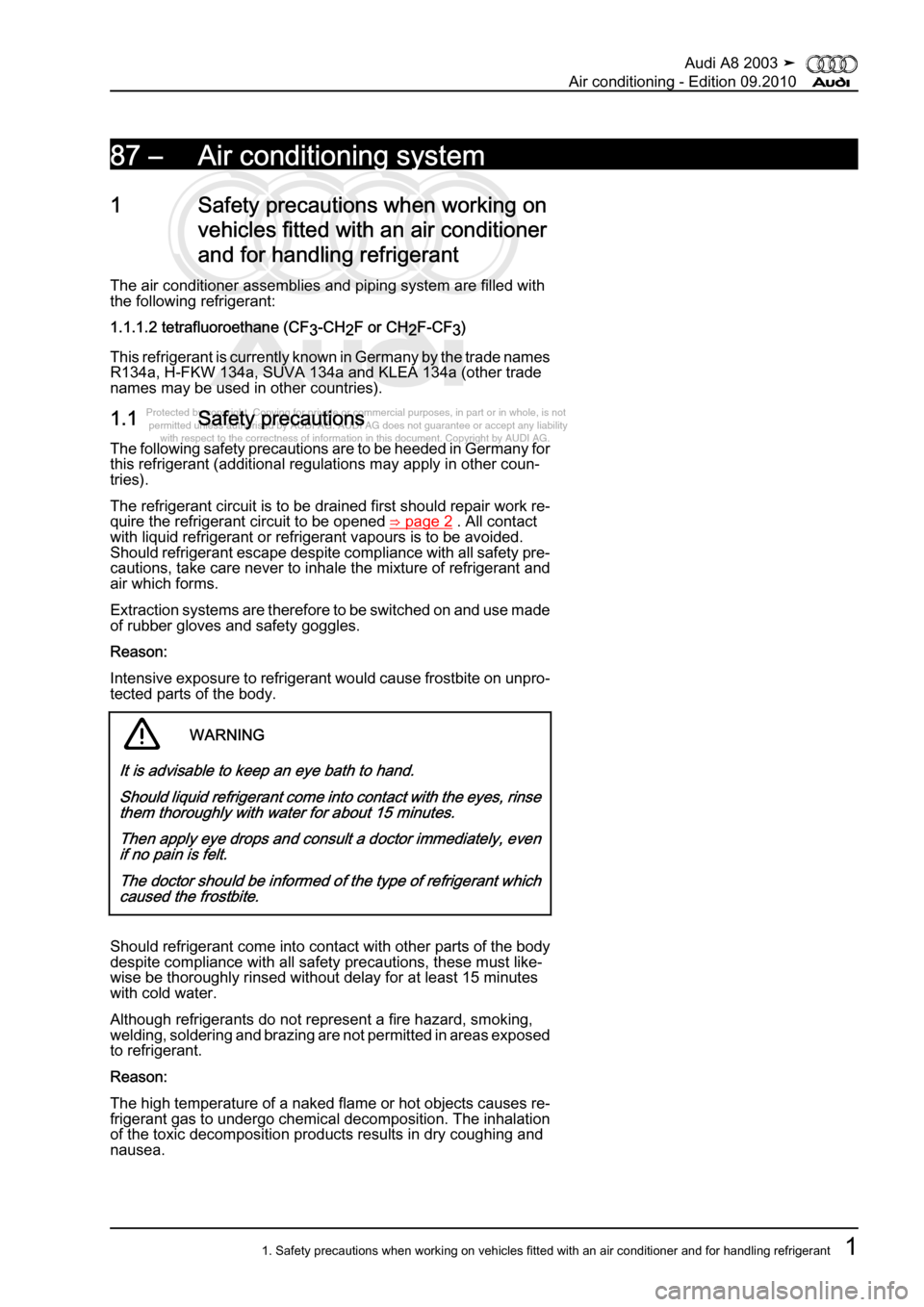 AUDI A8 2003 D3 / 2.G Air Condition Workshop Manual 
Protected by copyright. Copying for private or commercial purposes, in p\
art or in whole, is not 
 permitted unless authorised by AUDI AG. AUDI AG does not guarantee or a\
ccept any liability 
     